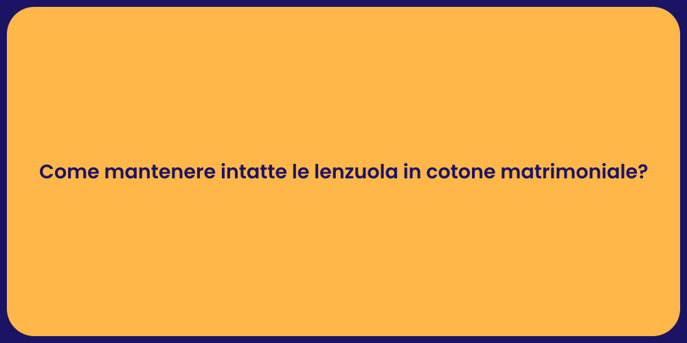 Come mantenere intatte le lenzuola in cotone matrimoniale?