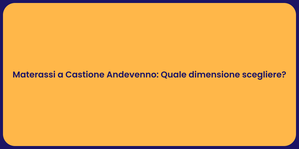 Materassi a Castione Andevenno: Quale dimensione scegliere?