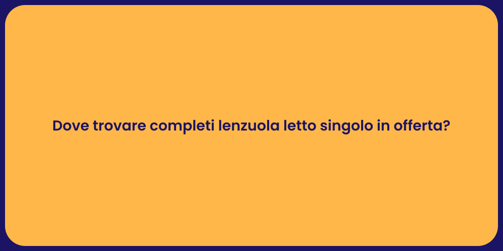 Dove trovare completi lenzuola letto singolo in offerta?