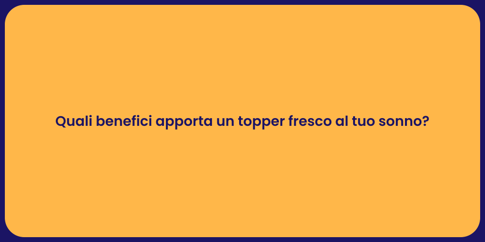 Quali benefici apporta un topper fresco al tuo sonno?