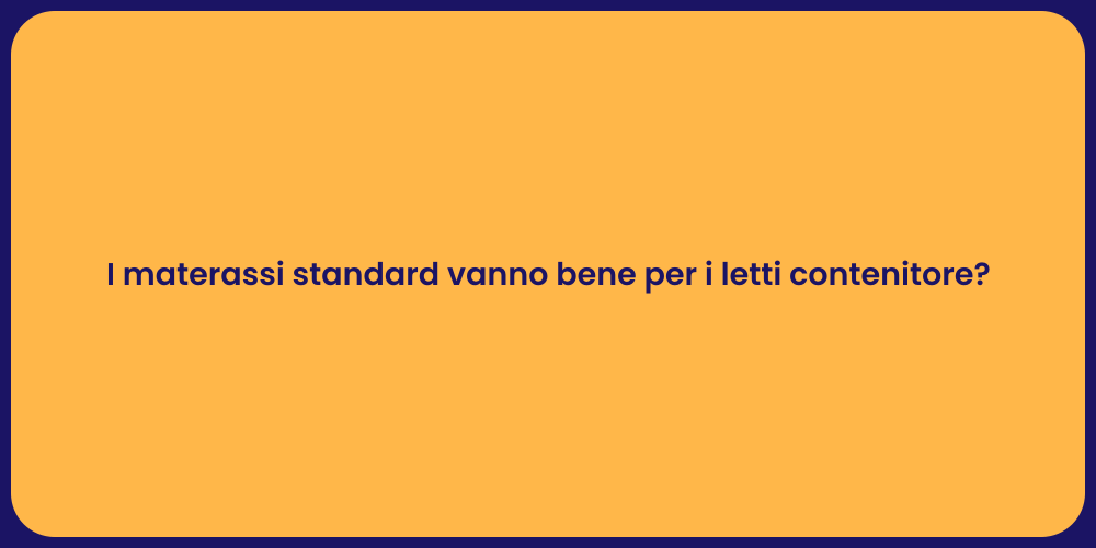 I materassi standard vanno bene per i letti contenitore?