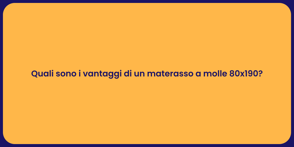Quali sono i vantaggi di un materasso a molle 80x190?