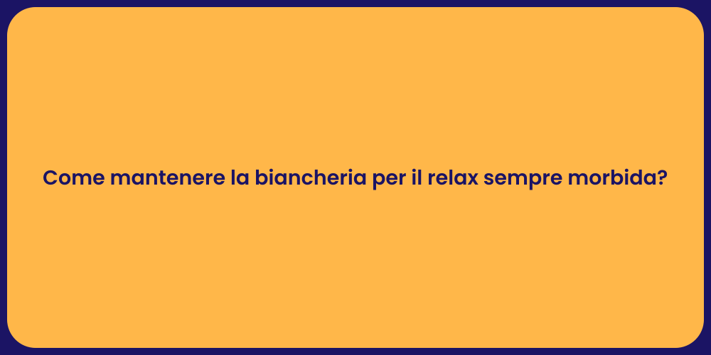 Come mantenere la biancheria per il relax sempre morbida?
