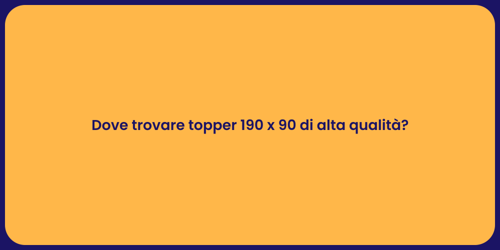Dove trovare topper 190 x 90 di alta qualità?