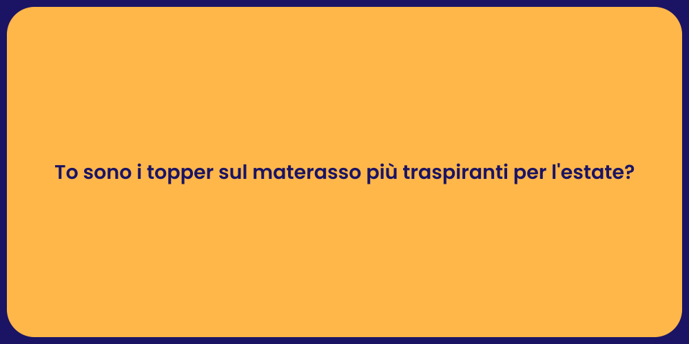 To sono i topper sul materasso più traspiranti per l'estate?