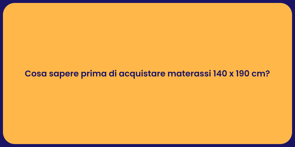 Cosa sapere prima di acquistare materassi 140 x 190 cm?