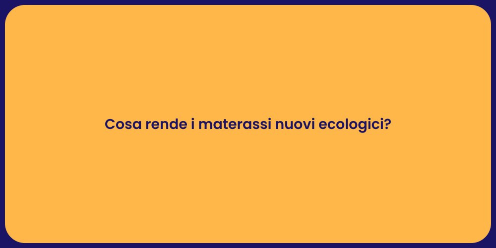 Cosa rende i materassi nuovi ecologici?
