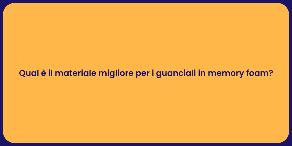 Qual è il materiale migliore per i guanciali in memory foam?