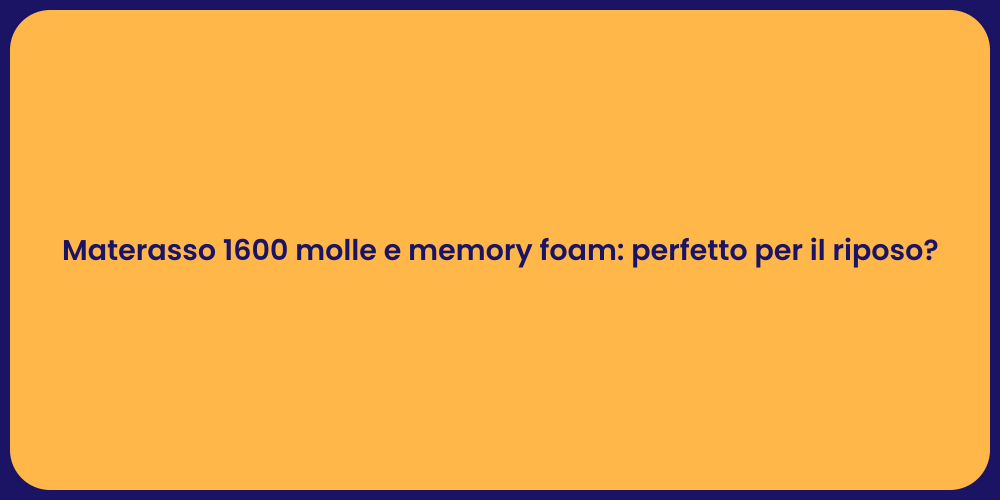 Materasso 1600 molle e memory foam: perfetto per il riposo?