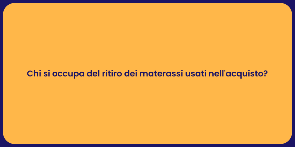 Chi si occupa del ritiro dei materassi usati nell'acquisto?