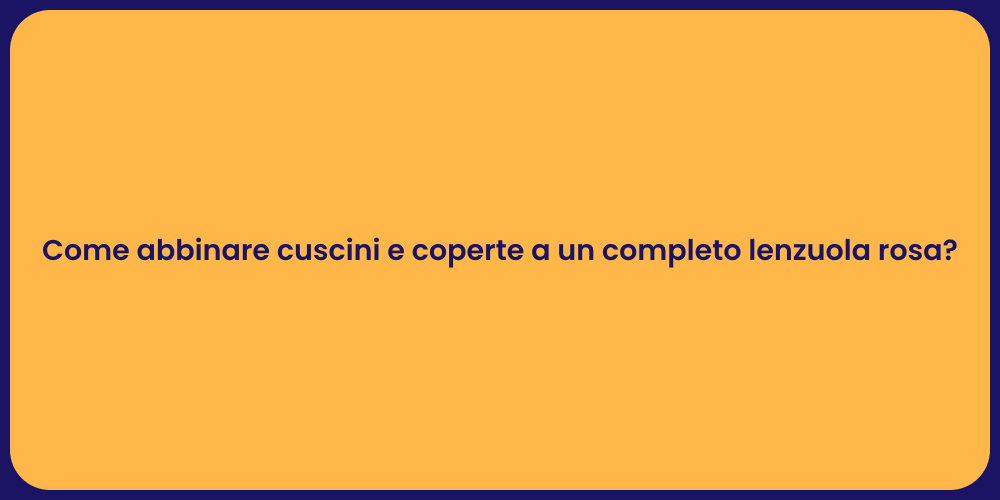 Come abbinare cuscini e coperte a un completo lenzuola rosa?