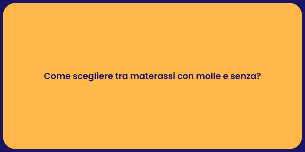 Come scegliere tra materassi con molle e senza?