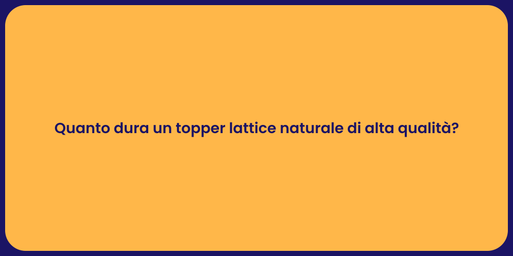 Quanto dura un topper lattice naturale di alta qualità?
