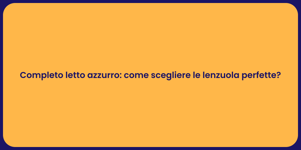 Completo letto azzurro: come scegliere le lenzuola perfette?