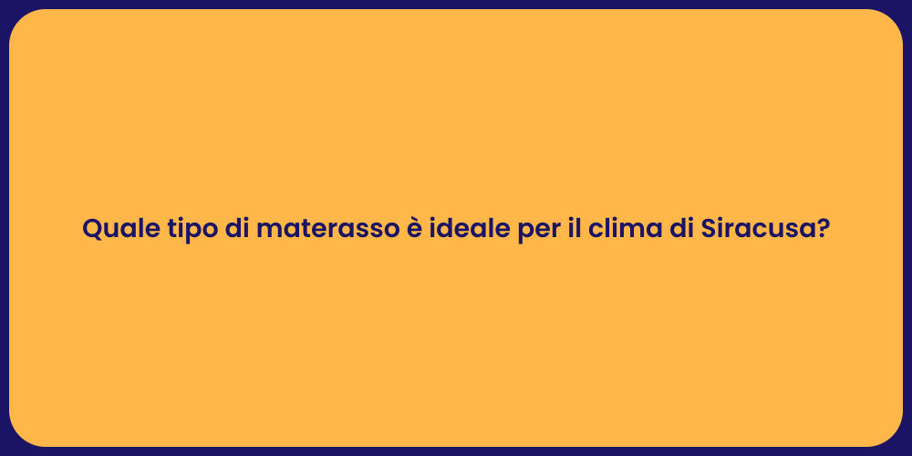 Quale tipo di materasso è ideale per il clima di Siracusa?