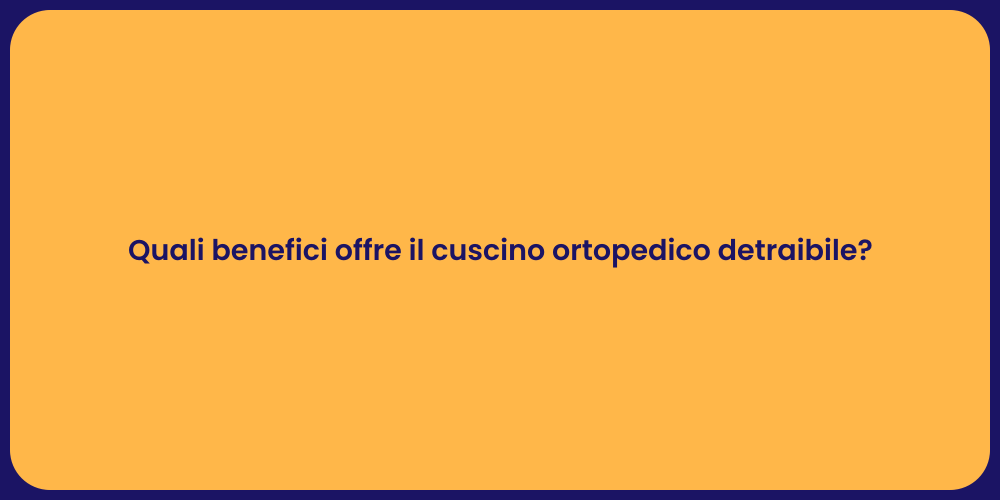 Quali benefici offre il cuscino ortopedico detraibile?