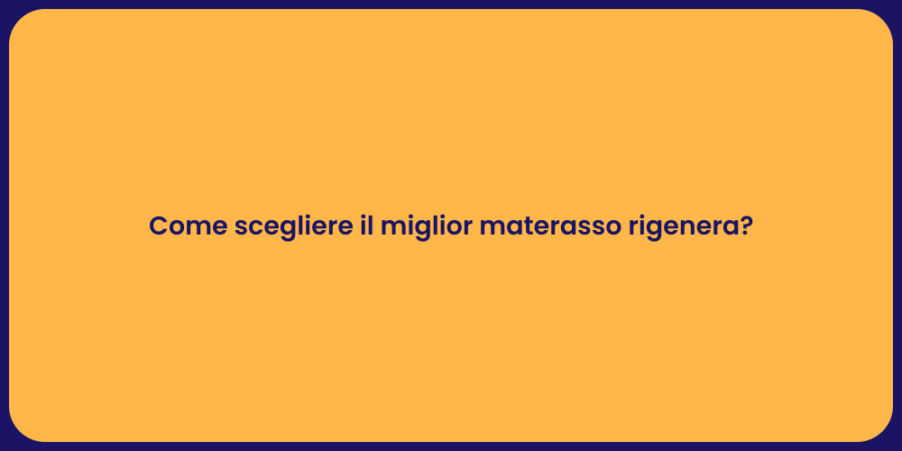 Come scegliere il miglior materasso rigenera?