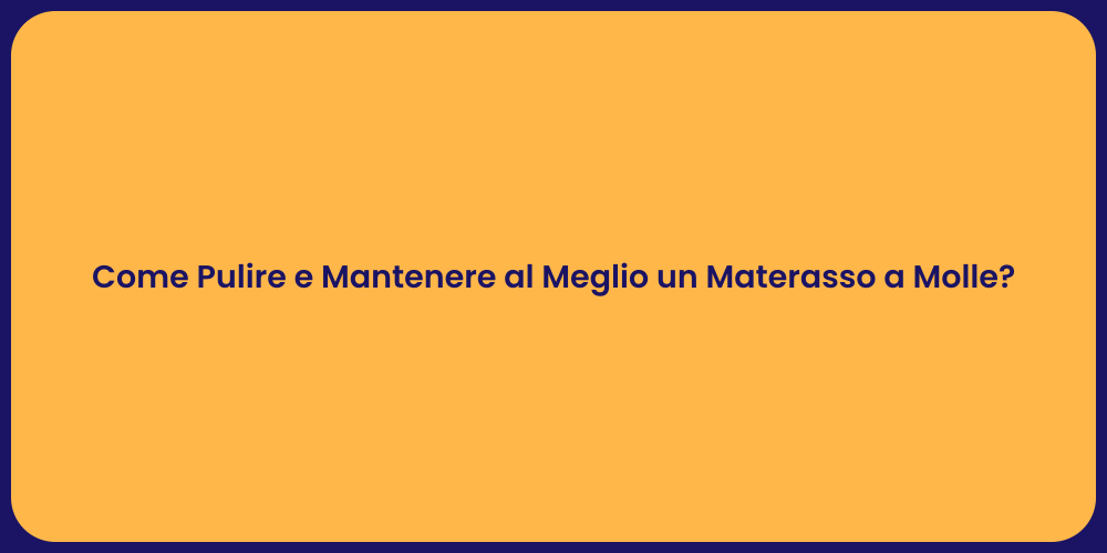 Come Pulire e Mantenere al Meglio un Materasso a Molle?