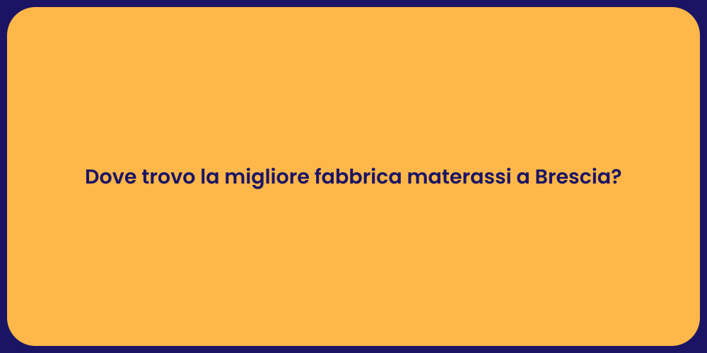 Dove trovo la migliore fabbrica materassi a Brescia?