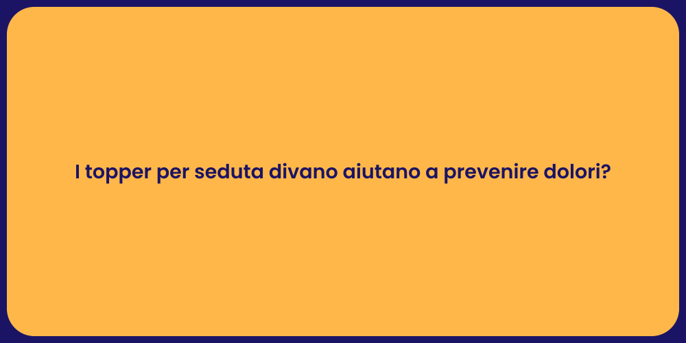 I topper per seduta divano aiutano a prevenire dolori?