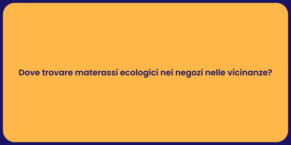 Dove trovare materassi ecologici nei negozi nelle vicinanze?