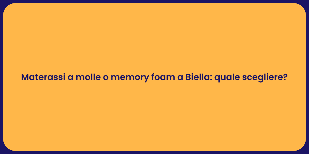 Materassi a molle o memory foam a Biella: quale scegliere?