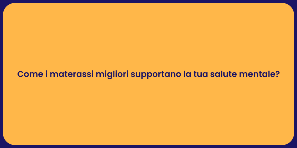 Come i materassi migliori supportano la tua salute mentale?