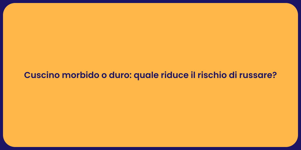 Cuscino morbido o duro: quale riduce il rischio di russare?
