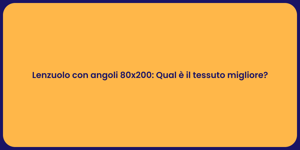 Lenzuolo con angoli 80x200: Qual è il tessuto migliore?