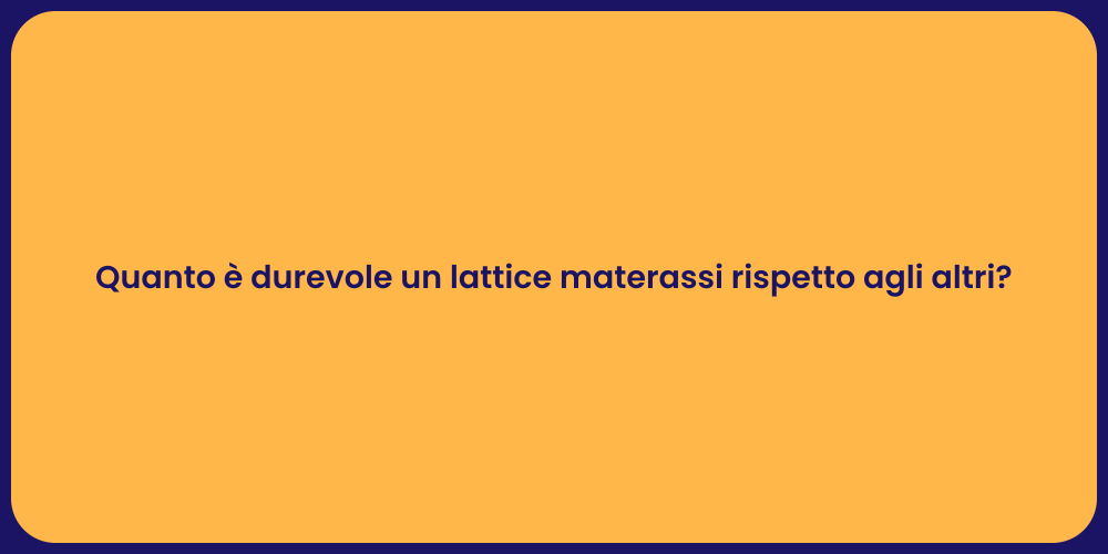 Quanto è durevole un lattice materassi rispetto agli altri?