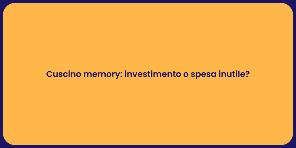 Cuscino memory: investimento o spesa inutile?