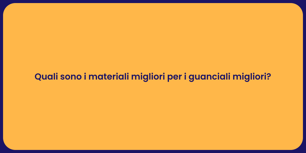 Quali sono i materiali migliori per i guanciali migliori?