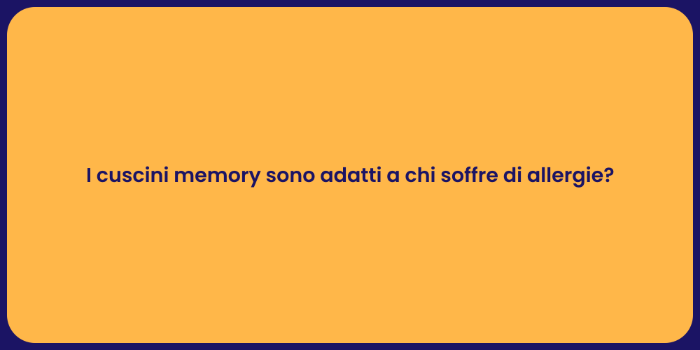 I cuscini memory sono adatti a chi soffre di allergie?