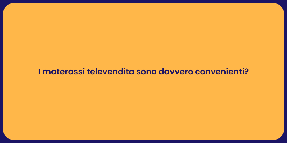 I materassi televendita sono davvero convenienti?