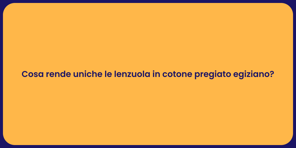 Cosa rende uniche le lenzuola in cotone pregiato egiziano?
