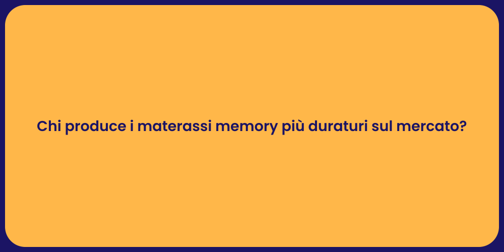 Chi produce i materassi memory più duraturi sul mercato?