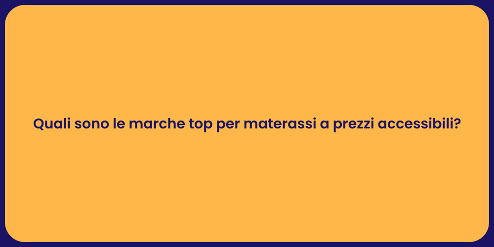 Quali sono le marche top per materassi a prezzi accessibili?