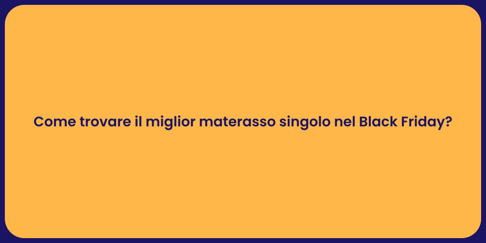 Come trovare il miglior materasso singolo nel Black Friday?