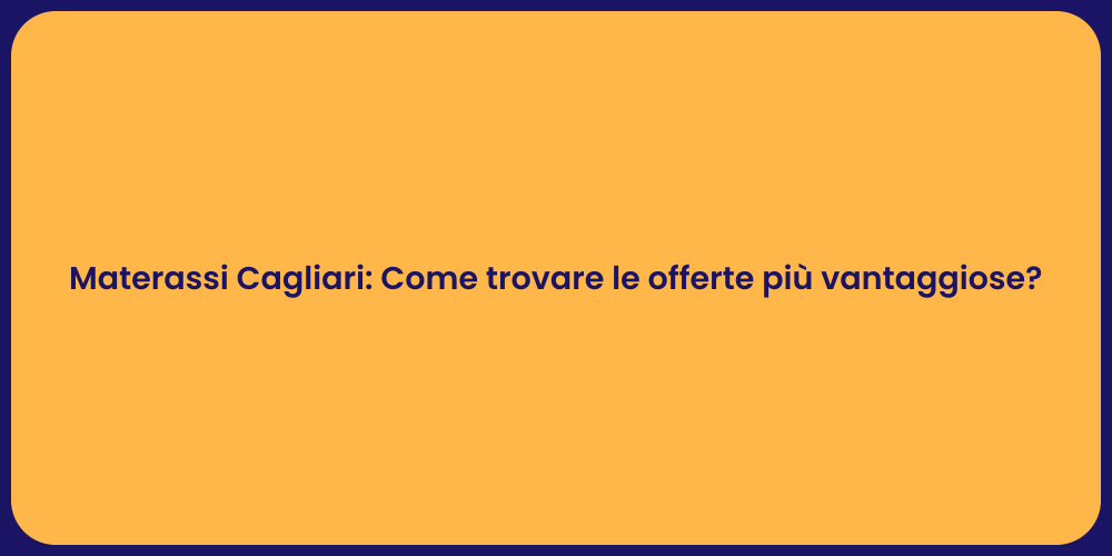 Materassi Cagliari: Come trovare le offerte più vantaggiose?
