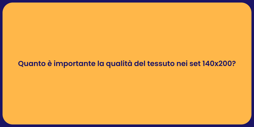 Quanto è importante la qualità del tessuto nei set 140x200?
