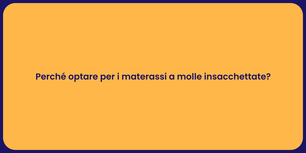 Perché optare per i materassi a molle insacchettate?