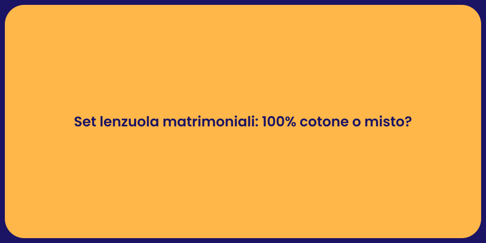 Set lenzuola matrimoniali: 100% cotone o misto?