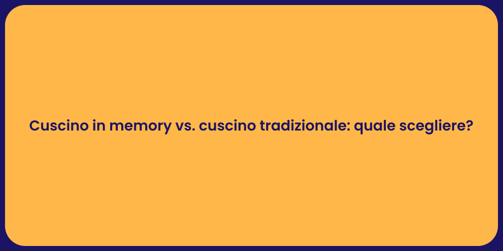 Cuscino in memory vs. cuscino tradizionale: quale scegliere?