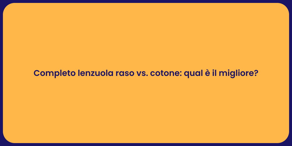 Completo lenzuola raso vs. cotone: qual è il migliore?