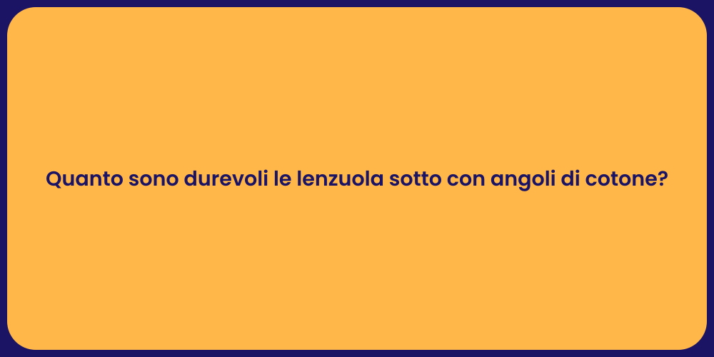 Quanto sono durevoli le lenzuola sotto con angoli di cotone?