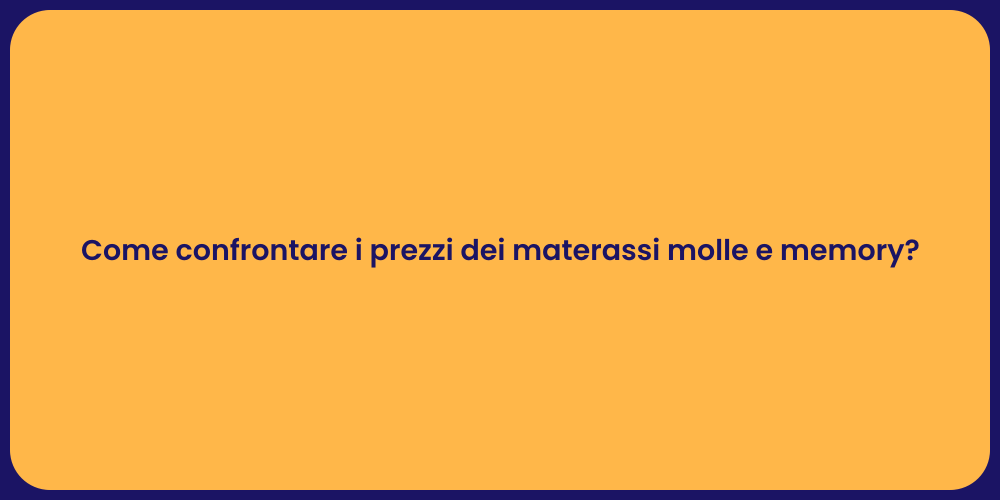 Come confrontare i prezzi dei materassi molle e memory?