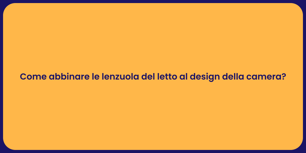 Come abbinare le lenzuola del letto al design della camera?