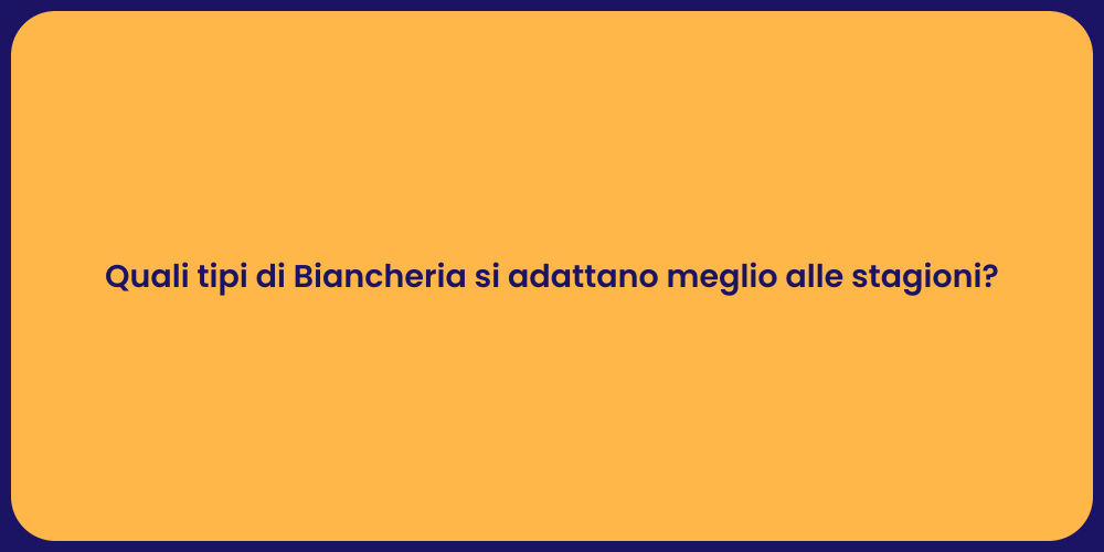 Quali tipi di Biancheria si adattano meglio alle stagioni?
