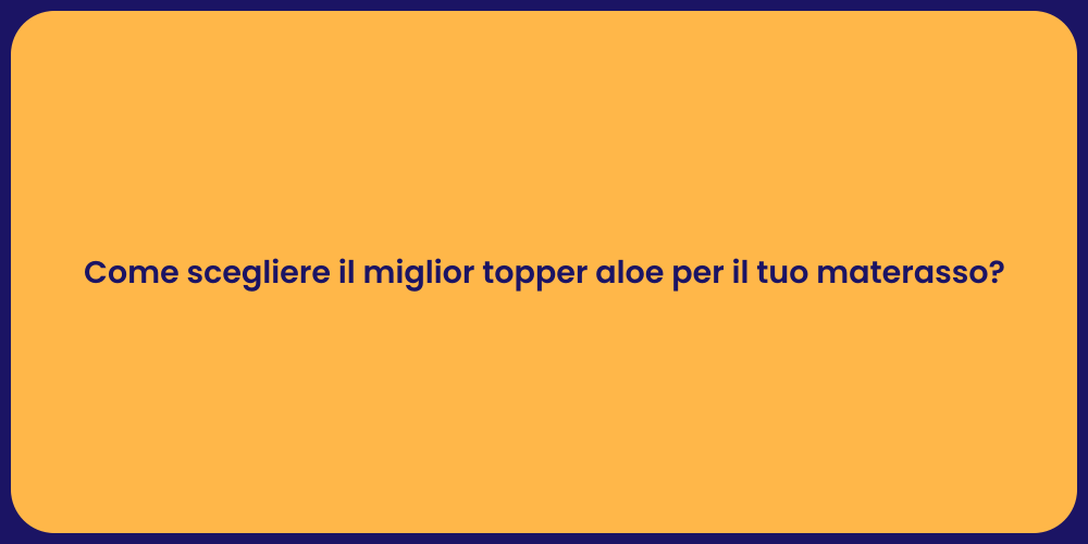 Come scegliere il miglior topper aloe per il tuo materasso?