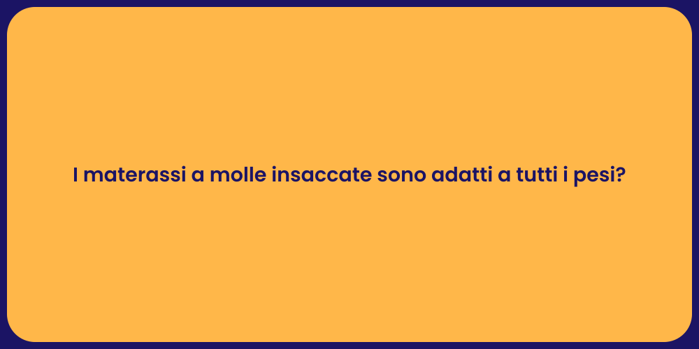 I materassi a molle insaccate sono adatti a tutti i pesi?